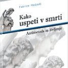 Kako uspeti v smrti: Antimetoda za življenje