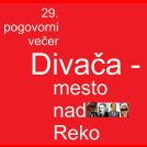 29. Pogovorni večer Divača - mesto nad Reko