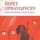 Predstavitev knjige: Šepet opravljivcev – Oblike diskreditacije v družbi in Cerkvi